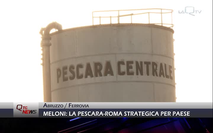 Tratta Ferroviaria Roma - Pescara, Meloni: opera strategica per lo sviluppo del Paese
